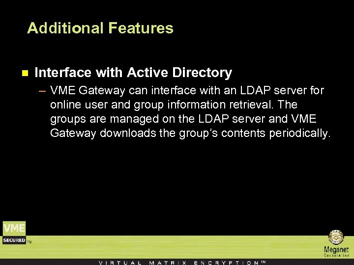 Additional Features n Interface with Active Directory – VME Gateway can interface with an