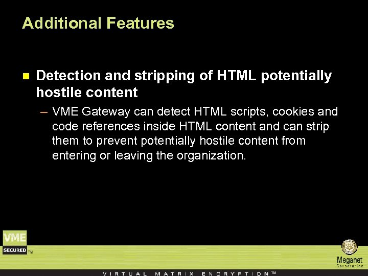 Additional Features n Detection and stripping of HTML potentially hostile content – VME Gateway