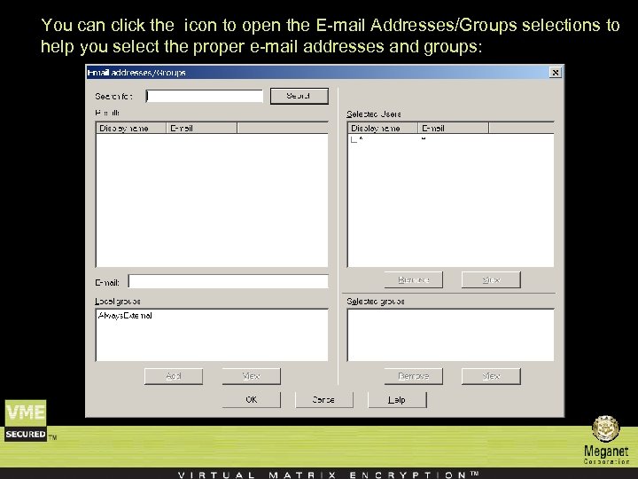 You can click the icon to open the E-mail Addresses/Groups selections to help you