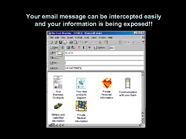 Your email message can be intercepted easily and your information is being exposed!! Your