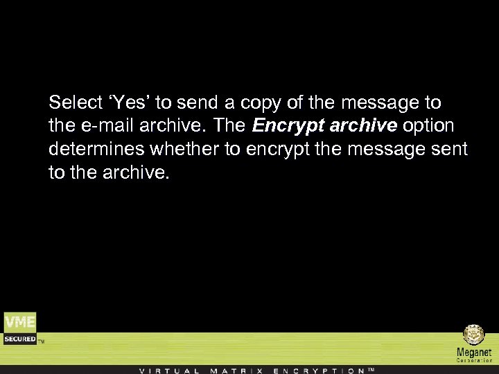 Select ‘Yes’ to send a copy of the message to the e-mail archive. The