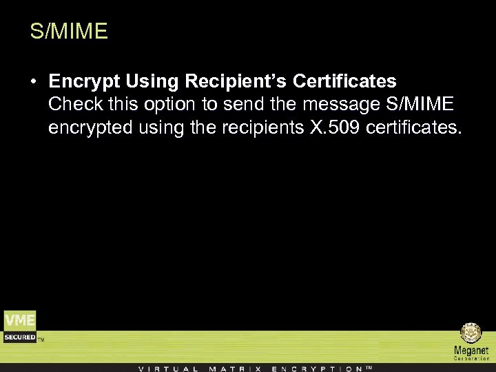 S/MIME • Encrypt Using Recipient’s Certificates Check this option to send the message S/MIME