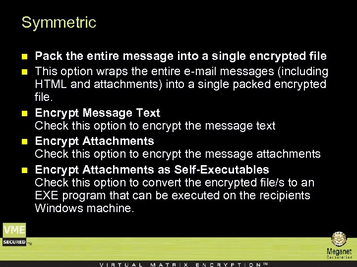 Symmetric n n n Pack the entire message into a single encrypted file This