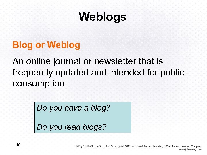 Weblogs Blog or Weblog An online journal or newsletter that is frequently updated and