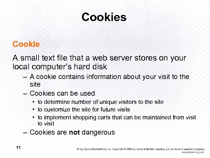 Cookies Cookie A small text file that a web server stores on your local