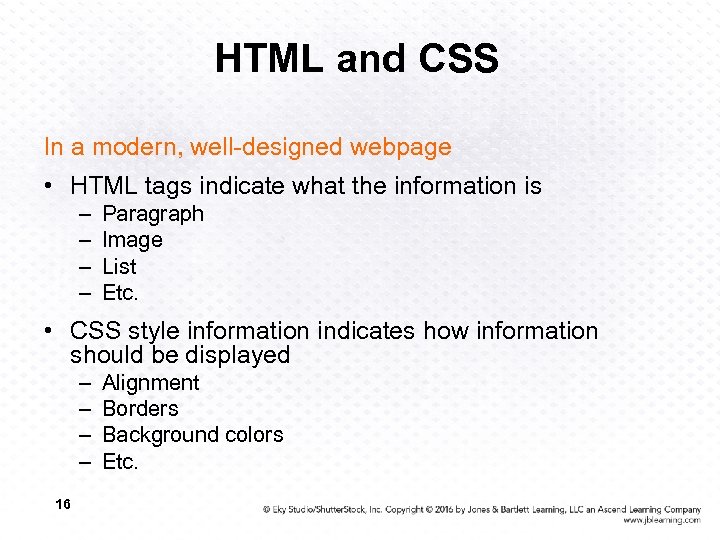 HTML and CSS In a modern, well-designed webpage • HTML tags indicate what the
