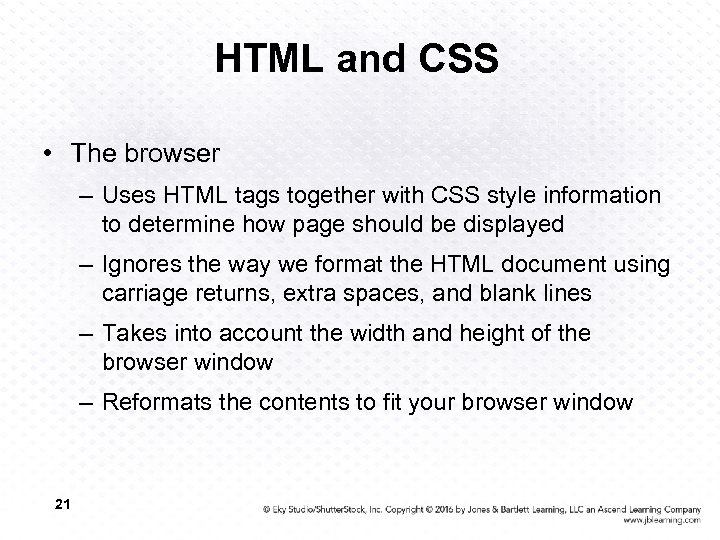 HTML and CSS • The browser – Uses HTML tags together with CSS style