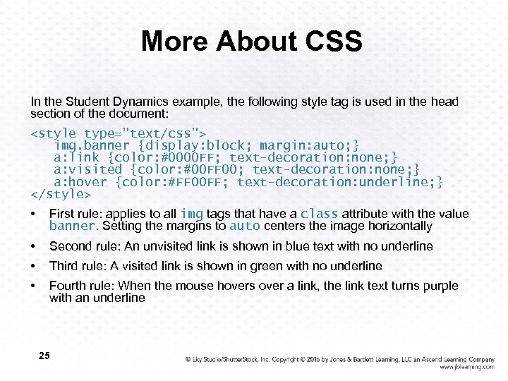 More About CSS In the Student Dynamics example, the following style tag is used