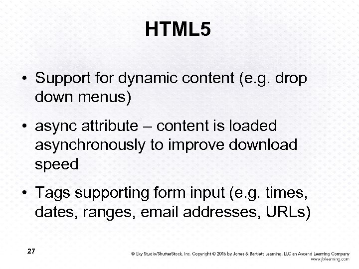 HTML 5 • Support for dynamic content (e. g. drop down menus) • async