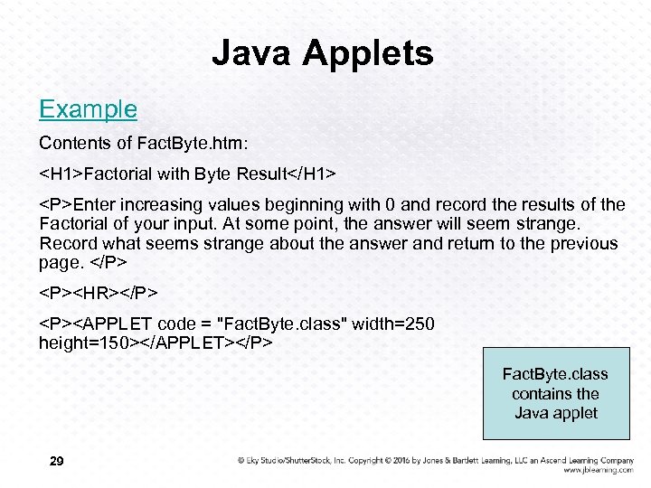 Java Applets Example Contents of Fact. Byte. htm: <H 1>Factorial with Byte Result</H 1>