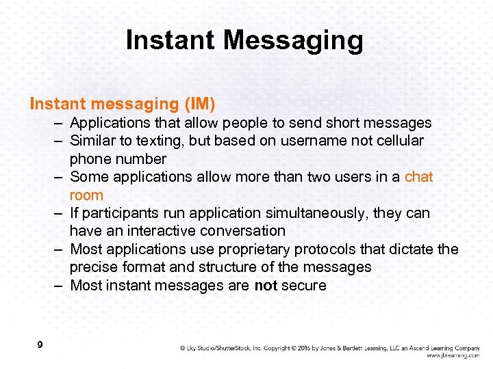 Instant Messaging Instant messaging (IM) – Applications that allow people to send short messages