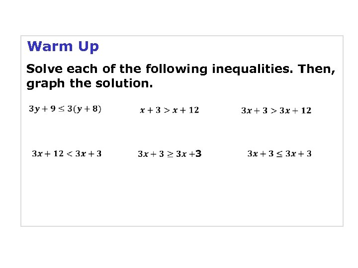 Warm Up Solve each of the following inequalities