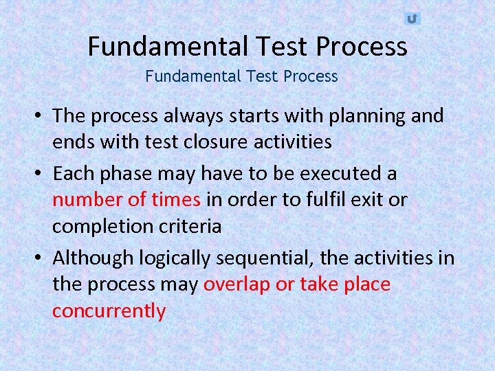 Fundamental Test Process • The process always starts with planning and ends with test