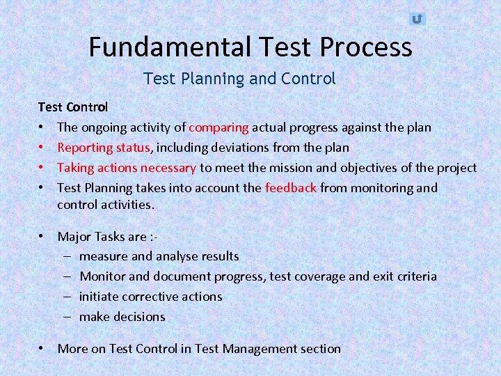 Fundamental Test Process Test Planning and Control Test Control • The ongoing activity of