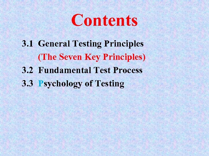 Contents 3. 1 General Testing Principles (The Seven Key Principles) 3. 2 Fundamental Test