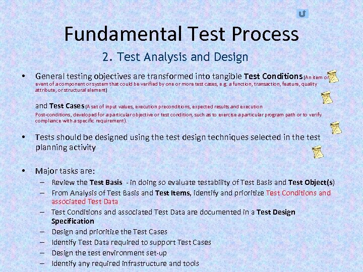 Fundamental Test Process 2. Test Analysis and Design • General testing objectives are transformed