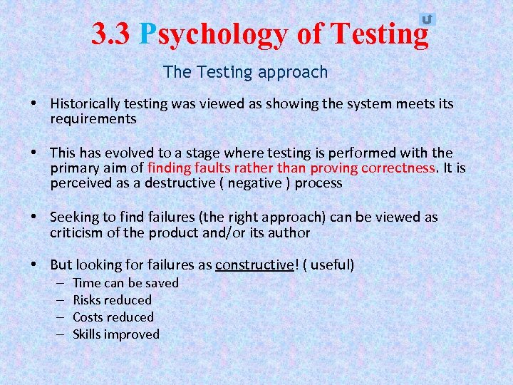 3. 3 Psychology of Testing The Testing approach • Historically testing was viewed as