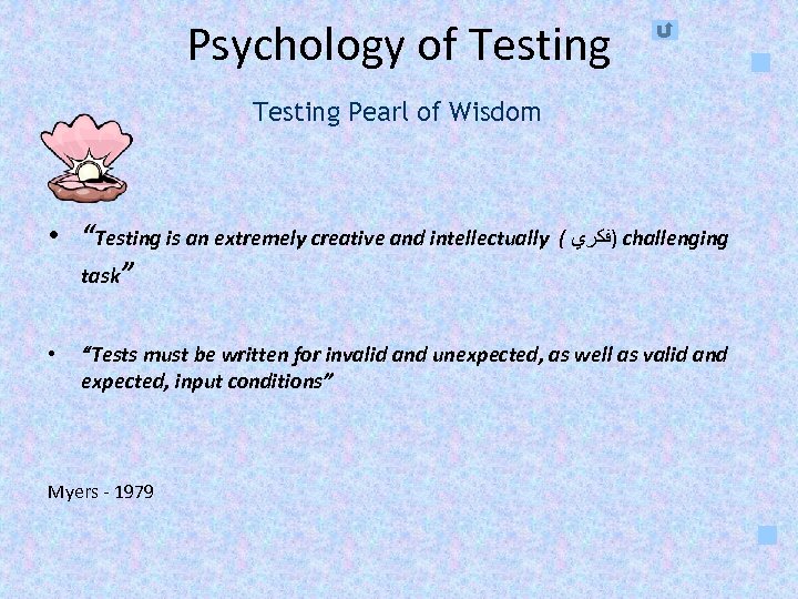 Psychology of Testing Pearl of Wisdom • “Testing is an extremely creative and intellectually