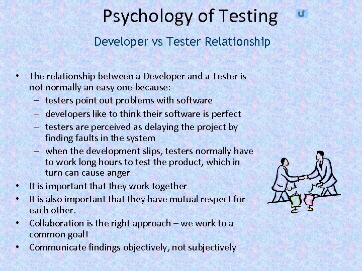 Psychology of Testing Developer vs Tester Relationship • The relationship between a Developer and