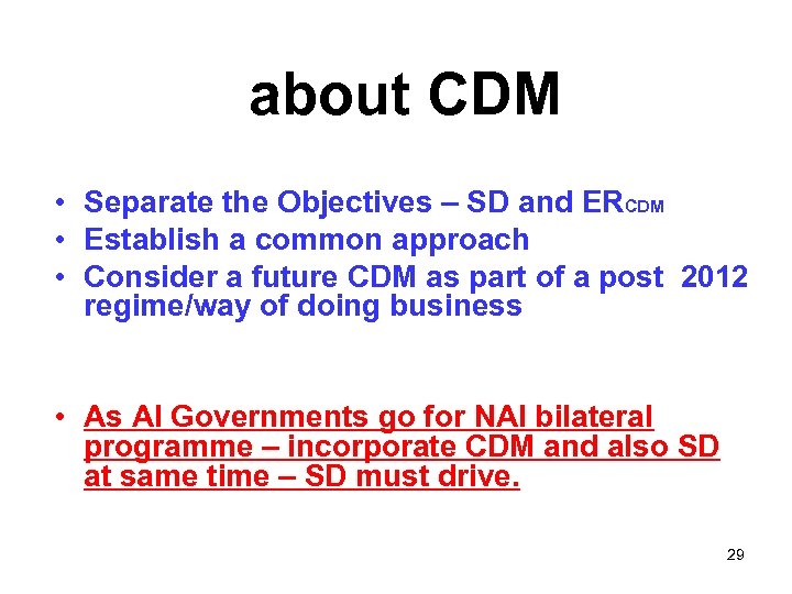 about CDM • Separate the Objectives – SD and ERCDM • Establish a common