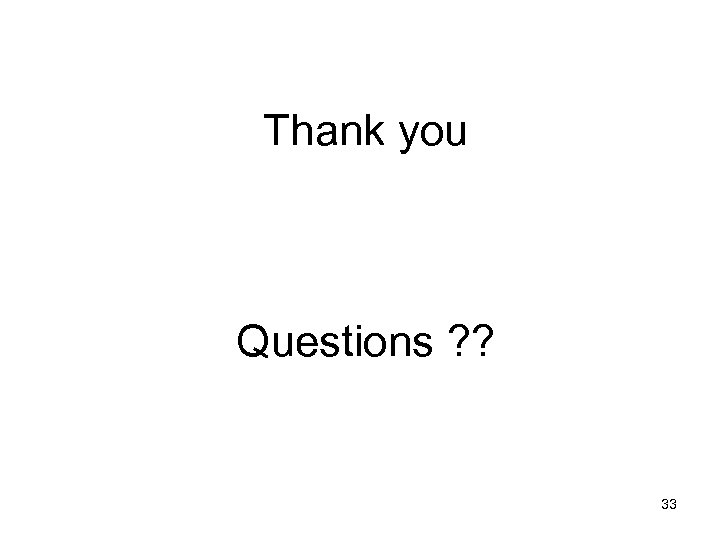 Thank you Questions ? ? 33 