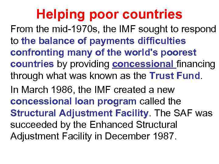 Helping poor countries From the mid-1970 s, the IMF sought to respond to the