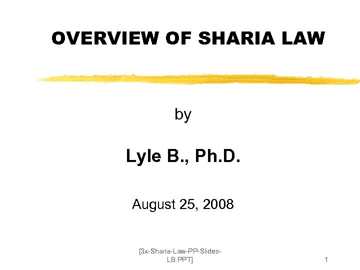 OVERVIEW OF SHARIA LAW by Lyle B. , Ph. D. August 25, 2008 [3