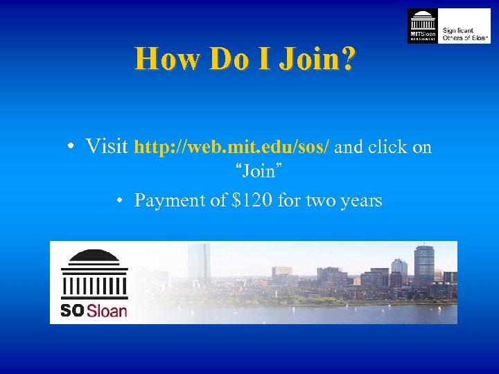 How Do I Join? • Visit http: //web. mit. edu/sos/ and click on “Join”