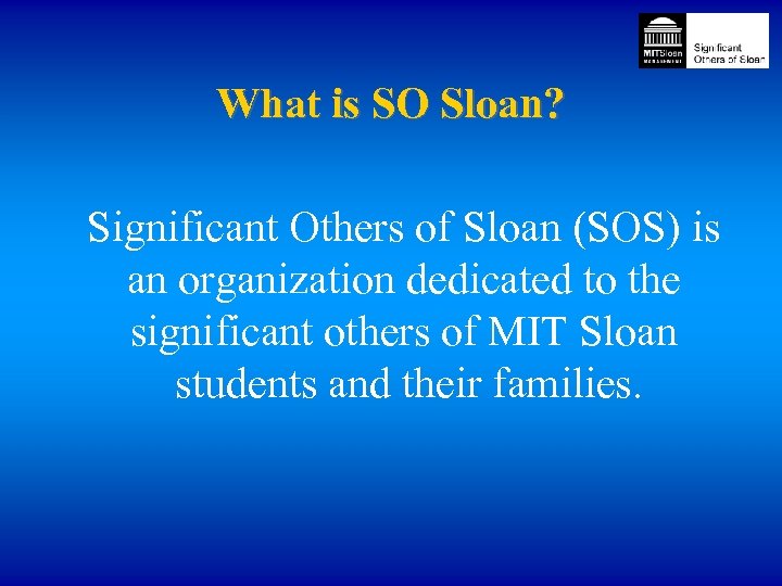 What is SO Sloan? Significant Others of Sloan (SOS) is an organization dedicated to