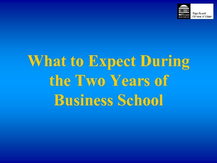 What to Expect During the Two Years of Business School 