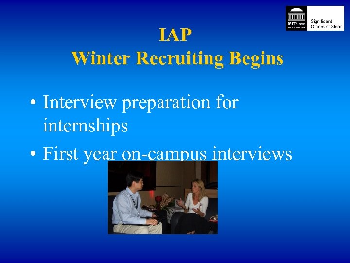 IAP Winter Recruiting Begins • Interview preparation for internships • First year on-campus interviews