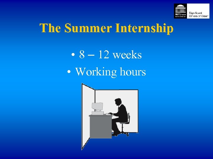 The Summer Internship • 8 – 12 weeks • Working hours 