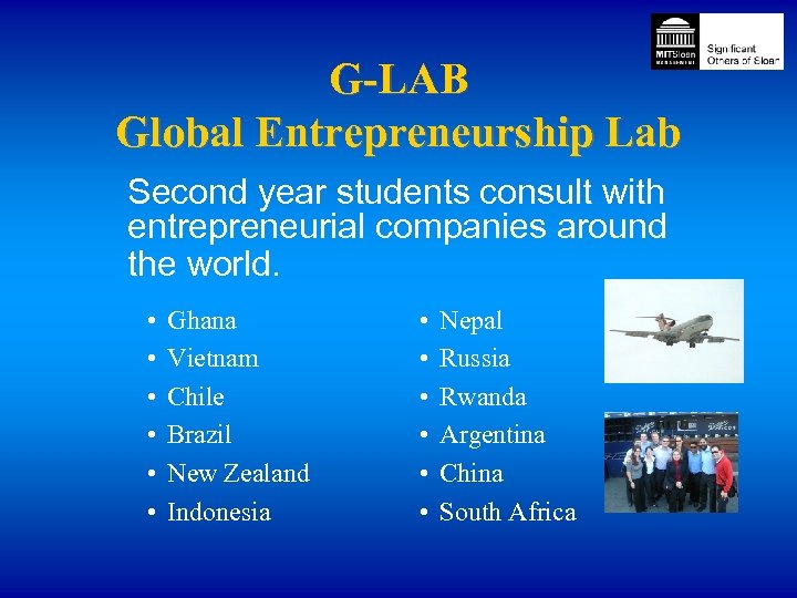 G-LAB Global Entrepreneurship Lab Second year students consult with entrepreneurial companies around the world.