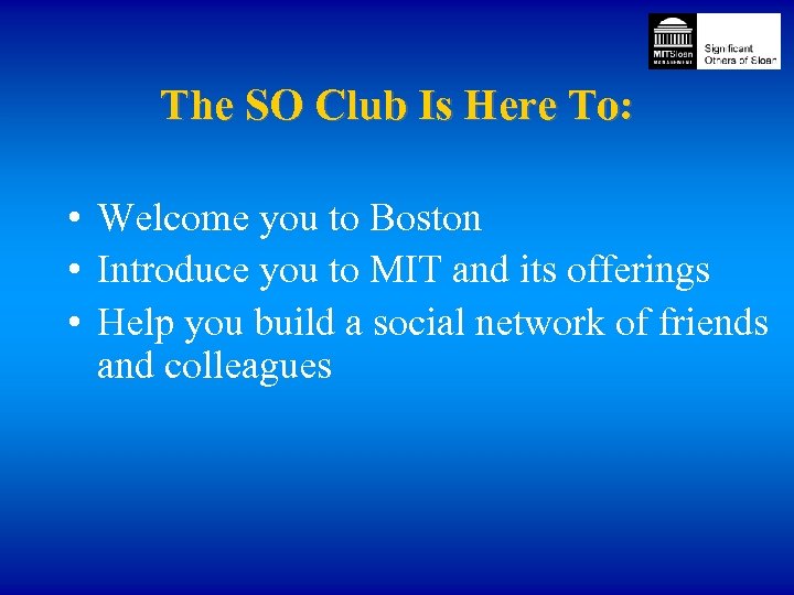 The SO Club Is Here To: • Welcome you to Boston • Introduce you