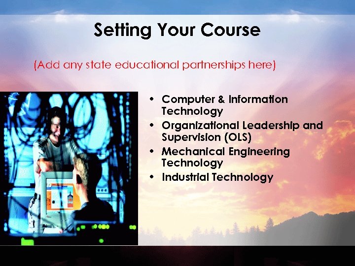 Setting Your Course (Add any state educational partnerships here) • Computer & Information Technology