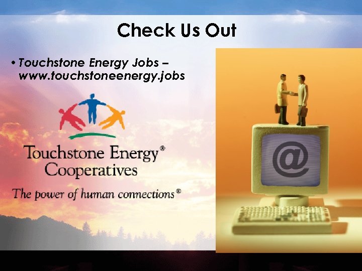 Check Us Out • Touchstone Energy Jobs – www. touchstoneenergy. jobs 