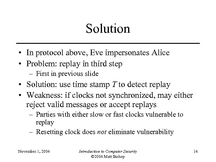 Solution • In protocol above, Eve impersonates Alice • Problem: replay in third step