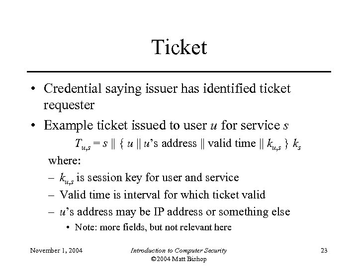 Ticket • Credential saying issuer has identified ticket requester • Example ticket issued to