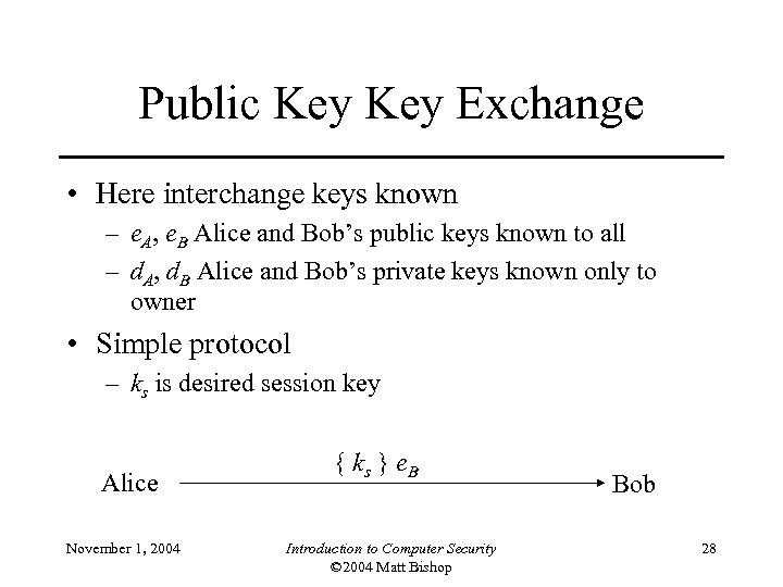 Public Key Exchange • Here interchange keys known – e. A, e. B Alice