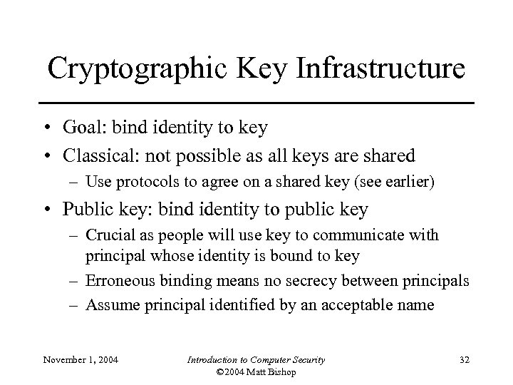 Cryptographic Key Infrastructure • Goal: bind identity to key • Classical: not possible as