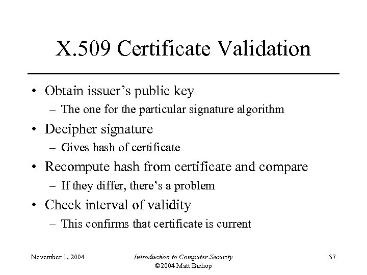 X. 509 Certificate Validation • Obtain issuer’s public key – The one for the