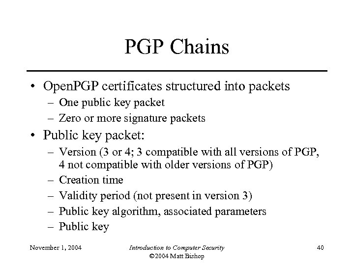 PGP Chains • Open. PGP certificates structured into packets – One public key packet