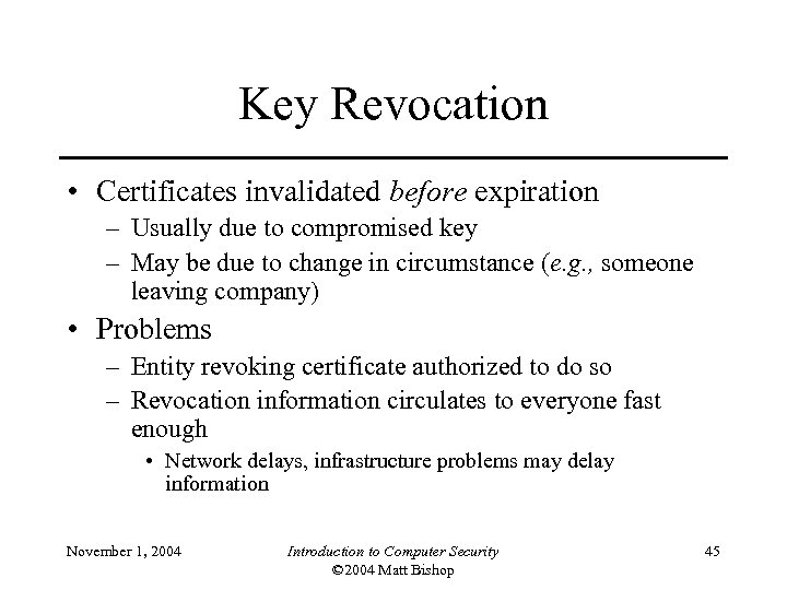 Key Revocation • Certificates invalidated before expiration – Usually due to compromised key –