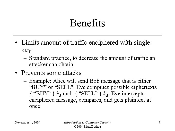 Benefits • Limits amount of traffic enciphered with single key – Standard practice, to