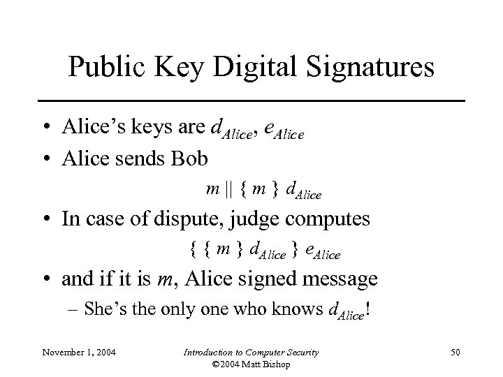 Public Key Digital Signatures • Alice’s keys are d. Alice, e. Alice • Alice