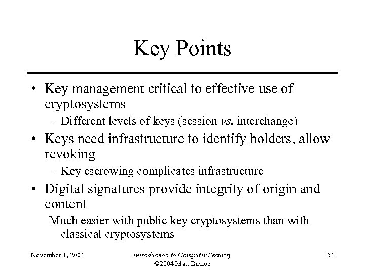 Key Points • Key management critical to effective use of cryptosystems – Different levels