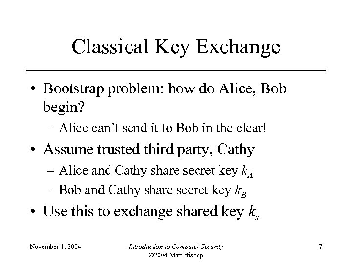 Classical Key Exchange • Bootstrap problem: how do Alice, Bob begin? – Alice can’t
