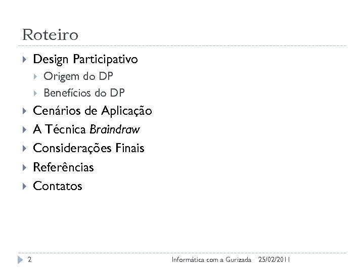 Roteiro Design Participativo Origem do DP Benefícios do DP Cenários de Aplicação A Técnica