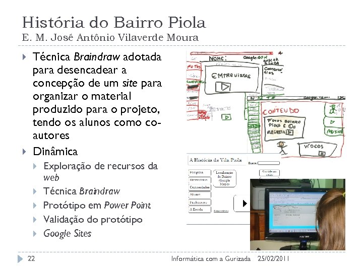 História do Bairro Piola E. M. José Antônio Vilaverde Moura Técnica Braindraw adotada para