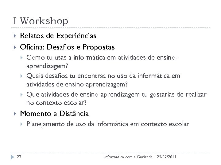 I Workshop Relatos de Experiências Oficina: Desafios e Propostas Como tu usas a informática